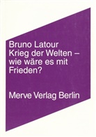 Bruno Latour, Gustav Roßler - Krieg der Welten - wie wäre es mit Frieden