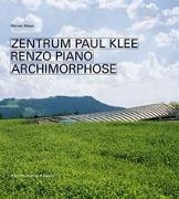 Werner Blaser, Werner Blaser - Zentrum Paul Klee Renzo Piano - Archimorphose. Deutsche Ausgabe