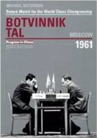 Mikhail Botvinnik, Michail Botwinnik, Igor Botvinnik - Return Match for the World Chess Championship Botvinnik - Tal, Moscow 1961