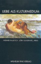Faulstich, Werne Faulstich, Werner Faulstich, Glasenapp, Glasenapp, Jörn Glasenapp - Liebe als Kulturmedium