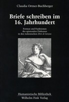 Claudia Ortner-Buchberger - Briefe schreiben im 16. Jahrhundert - Formen und Funktionen des epistolaren Diskurses in den italienischen "libri di lettere"