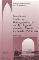 Peter Ackermann - Studien zur Gattungsgeschichte und Typologie der römischen Motette im Zeitalter Palestrinas