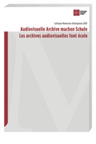 Jean L. Barras, Jean-Luc Barras, Maurizio Binaghi, Tom Brink, Hanna Muralt Müller, Manolo Pelegrini... - Audiovisuelle Archive machen Schule /Les archives audiovisuelles font école
