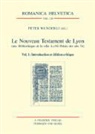 Pete Wunderli, Peter Wunderli - Le Nouveau Testament de Lyon (ms. Bibliothèque de la ville A.I.54/Palais des Arts 36)
