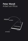 Patrick Ruckdeschel, Peter Wendl, Georg Winter, Peter Wendl - Peter Wendl. Arbeit am Ritus