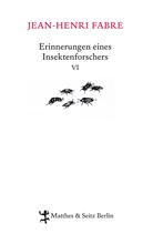 Jean-Henri Fabre, Chri Thanhäuser, Hans Thill, Christian Thanhäuser, Christian Thanhäuser, Friedrich Koch... - Erinnerungen eines Insektenforschers. Bd.6
