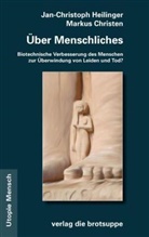 Ruth Baumann-Hölzle, Nick Bostrom, Markus Christen, Katja Crone, Volker Gerhardt, Jan Ch Heilinger... - Ueber Menschliches