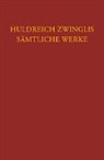Ulrich Zwingli, Fritz Büsser, Emil Egli, Joachim Staedtke - Zwingli, Sämtliche Werke. Autorisierte historisch-kritische Gesamtausgabe