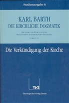 Karl Barth - Die kirchliche Dogmatik - 6: Die Verkündigung der Kirche