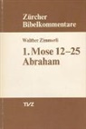 Walther Zimmerli - Erster Mose: Kapitel 12-25