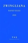 Zwingliana. Beiträge zur Geschichte Zwinglis, der Reformation und des Protestantismus in der Schweiz / Band 32: Jg 2005