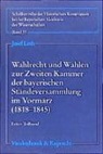 Josef Leeb - Wahlrecht und Wahlen zur Zweiten Kammer der bayerischen Ständeversammlung im Vormärz (1818 - 1845)