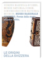 Didier Burkhalter, Holenstein, Thomas Maissen, Forum für Schwei, Schweizerisches Nationalmuseum, Forum Schweizer Geschichte Schwyz Schweizerisches Nationalmuseum - Le origini della Svizzera