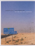 Rudolph Jula, Rudolph Jula, Slow Travelling - Slow Travelling - Auf dem Weg nach Damaskus