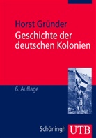 Horst Gründer - Geschichte der deutschen Kolonien
