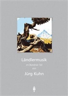 JÃ¼rg Kuhn, Jürg Kuhn, Kuhn Jürg, Hanspeter Kuhn - Ländlermusik im Bündner Stil