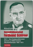 Roland Kaltenegger - Generalfeldmarschall Ferdinand Schörner - Tl.2: Generalfeldmarschall Ferdinand Schörner