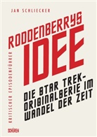 Jan Schliecker - Roddenberrys Idee: Die Star Trek-Originalserie im Wandel der Zeiten