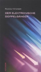 Andreas Neider, Rudolf Steiner, Andreas Neider - Der elektronische Doppelgänger