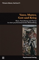 Tilmann Moser, Hartmut P., P. Hartmut - Vater, Mutter, Gott und Krieg
