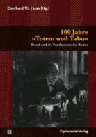 Sigmund Freud, Eberhard Th. Haas - 100 Jahre »Totem und Tabu« / Totem und Tabu