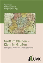 Dr. Peter Fassl, Peter Fassl, Wilhel Liebhart, Wilhelm Liebhart, Wolfgang Wüst - Groß im Kleinen - Klein im Großen