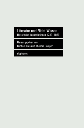 Michael Bies, Michael Gamper - Literatur und Nicht-Wissen - Historische Konstellationen 1730-1930
