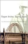Robert W. Hadlow - Elegant Arches, Soaring Spans: C.B. McCullough, Oregon's Master Bridge Builder