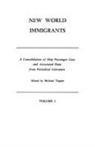 Michael Tepper, Michael H. Tepper - New World Immigrants. a Consolidation of Ship Passenger Lists and Associated Data from Periodical Literature. in Two Volumes. Volume I
