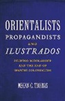 Megan C. Thomas - Orientalists, Propagandists, and Ilustrados