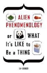 Ian Bogost, Prof. Ian Bogost - Alien Phenomenology, Or What It''s Like to Be a Thing