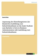 David Klee - Anpassung des Einstellungstestes für die klassische Ausbildung zum Industriekaufmann an das duale Studium zum BA in Business Administration