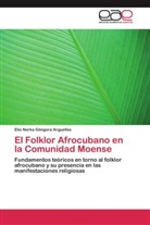Elio Norka Góngora Arguelles - El Folklor Afrocubano en la Comunidad Moense
