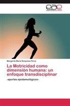 Margarita María Benjumea Pérez - La Motricidad como dimensión humana: un enfoque transdisciplinar
