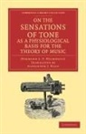 Hermann L. F. Helmholtz - On the Sensations of Tone As a Physiological Basis for the Theory of