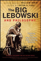 Fosl, Peter S. Fosl, Peter S. (Transylvania University Fosl, Irwin, W Irwin, William Irwin... - Big Lebowski and Philosophy