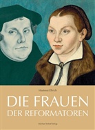 Hartmut Ellrich - Die Frauen der Reformatoren