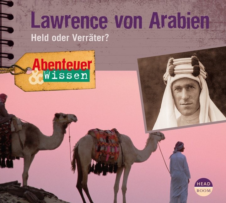 Robert Steudtner - Abenteuer & Wissen: Lawrence von Arabien, 1 Audio-CD (Audio book) - Held oder Verräter?. Abenteuer-Feature