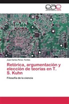Juan Carlos Pérez -Toribio - Retórica, argumentación y elección de teorías en T. S. Kuhn