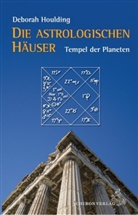 Deborah Houlding, Reinhardt Stiehle - Die astrologischen Häuser - Tempel der Planeten