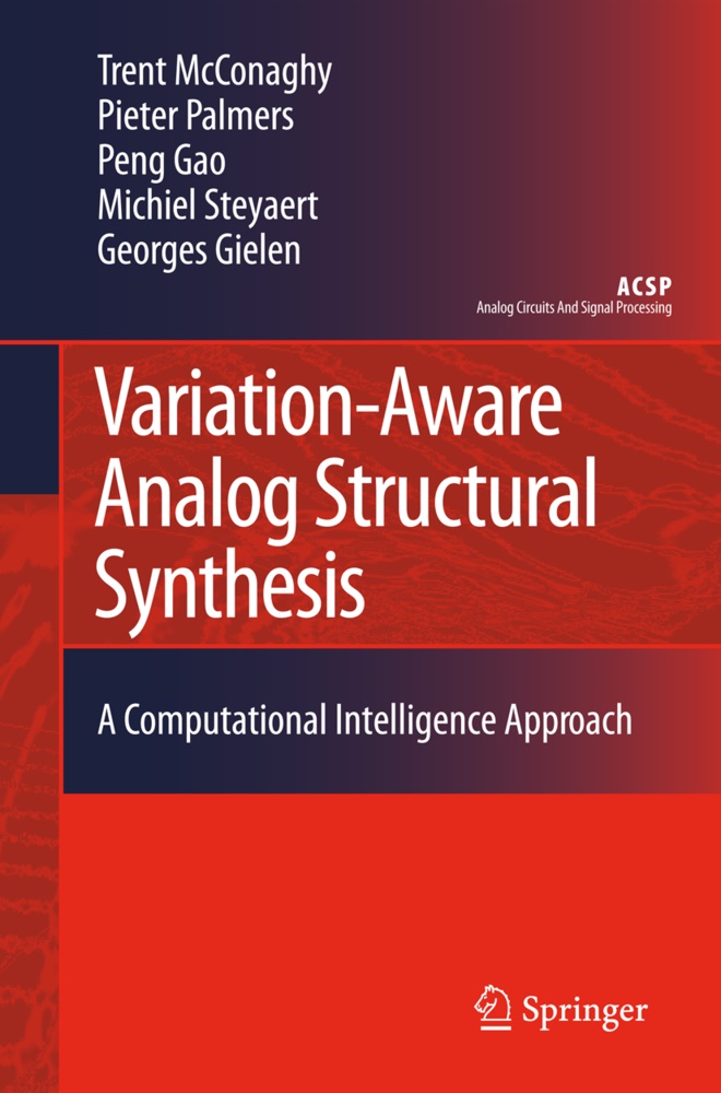 Georges Gielen, Georges G. E. Gielen, Tren McConaghy, Trent McConaghy, Piete Palmers, Pieter Palmers... - Variation-Aware Analog Structural Synthesis - A Computational Intelligence Approach