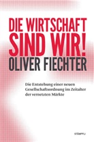 Oliver Fiechter - Die Wirtschaft sind wir!