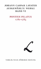 Johann C. Lavater, Christina Reuter - Ausgewählte Werke in historisch-kritischer Ausgabe - Bd. 6/1: Pontius Pilatus 1782-1785