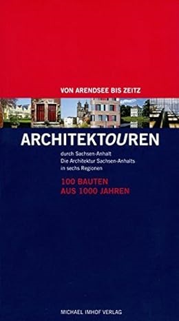 Cornelia Heller - Architektouren durch Sachsen-Anhalt - 100 Bauten aus 1000 Jahren Die Architektur Sachsen-Anhalts in sechs Regionen - Von Arendsee bis Zeitz. Hrsg.: Architektenkammer Sachsen-Anhalt
