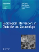 Nige Hacking, Nigel Hacking, Bruce McLucas, John Reidy - Radiological Interventions in Obstetrics and Gynaecology