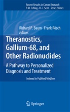 Richard P. Baum, Richar P Baum, Richard P Baum, Rösch, Rösch, Frank Rösch - Theranostics, Gallium-68, and Other Radionuclides