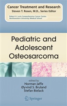 Stefan Bielack, Oyvind S. Bruland, Norman Jaffe, Oyvin S Bruland, Oyvind S Bruland - Pediatric and Adolescent Osteosarcoma