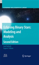 Jose Kallrath, Josef Kallrath, Eugene F Milone, Eugene F. Milone - Eclipsing Binary Stars: Modeling and Analysis
