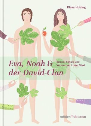 Klaas Huizing - Eva, Noah und der David-Clan Scham, Schuld und Verbrechen in der Bibel