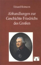 E. Reimann, Eduard Reimann - Abhandlungen zur Geschichte Friedrichs des Großen